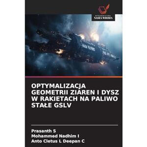 S, Prasanth Optymalizacja Geometrii Ziaren I Dysz W Rakietach Na Paliwo Stale Gslv S, Prasanth Optymalizacja Geometrii Ziaren I Dysz W Rakietach Na Paliwo Stale Gslv