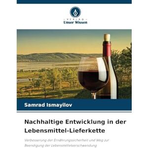 Ismayilov, Samrad Nachhaltige Entwicklung in der Lebensmittel-Lieferkette: Verbesserung der Ernährungssicherheit und Weg zur Beendigung der Lebensmittelverschwendung Ismayilov, Samrad Nachhaltige Entwicklung in der Lebensmittel-Lieferkette: Verbesserung der Ernährungssicherheit und Weg zur Beendigung der Lebensmittelverschwendung