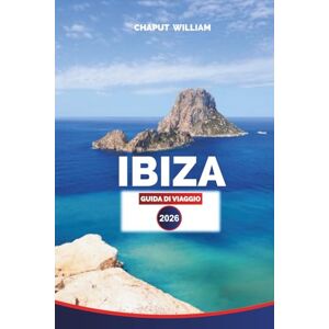 WILLIAM, CHAPUT IBIZA Guida di viaggio 2026: Consigli definitivi, le migliori attrazioni, le spiagge nascoste e i momenti salienti dell'avventura WILLIAM, CHAPUT IBIZA Guida di viaggio 2026: Consigli definitivi, le migliori attrazioni, le spiagge nascoste e i momenti salienti dell'avventura