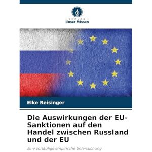 Reisinger, Elke Die Auswirkungen der EU-Sanktionen auf den Handel zwischen Russland und der EU: Eine vorläufige empirische Untersuchung Reisinger, Elke Die Auswirkungen der EU-Sanktionen auf den Handel zwischen Russland und der EU: Eine vorläufige empirische Untersuchung