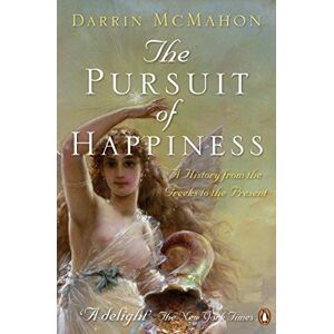 McMahon, Darrin The Pursuit of Happiness: A History from the Greeks to the Present McMahon, Darrin The Pursuit of Happiness: A History from the Greeks to the Present