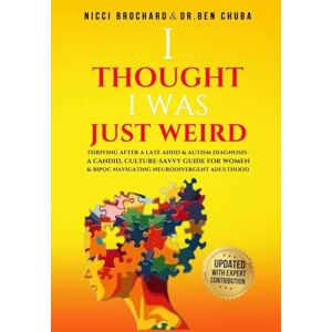 Brochard, Nicci I Thought I was Weird, Thriving After a Late ADHD and Autism Diagnosis: A Candid, Culture-Savvy Guide for Women & BIPOC Navigating Neurodivergent Adulthood Brochard, Nicci I Thought I was Weird, Thriving After a Late ADHD and Autism Diagnosis: A Candid, Culture-Savvy Guide for Women & BIPOC Navigating Neurodivergent Adulthood
