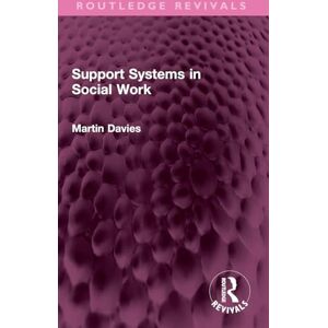 Davies, Martin Support Systems in Social Work (Routledge Revivals) Davies, Martin Support Systems in Social Work (Routledge Revivals)