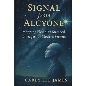 Lee Signal from Alcyone: Mapping Pleiadian Starseed Lineages for Modern Seekers Lee Signal from Alcyone: Mapping Pleiadian Starseed Lineages for Modern Seekers