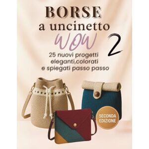 Magnelli, L Borse a uncinetto 2: 25 nuovi progetti eleganti colorati e spiegati passo passo Magnelli, L Borse a uncinetto 2: 25 nuovi progetti eleganti colorati e spiegati passo passo