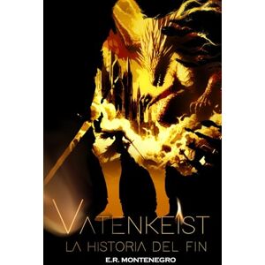 Montenegro, E. R. Vatenkeist: La Historia del Fin (Crónicas de la Cruzada Eterna) Montenegro, E. R. Vatenkeist: La Historia del Fin (Crónicas de la Cruzada Eterna)
