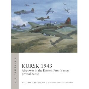 William E. Hiestand Kursk 1943: Airpower in the Eastern Front's most pivotal battle: 55 (Air Campaign) William E. Hiestand Kursk 1943: Airpower in the Eastern Front's most pivotal battle: 55 (Air Campaign)