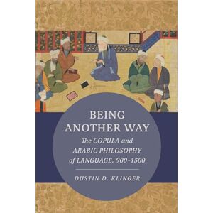 Klinger, Dustin Being Another Way: The Copula and Arabic Philosophy of Language, 900–1500: 6 (Berkeley Series in Postclassical Islamic Scholarship) Klinger, Dustin Being Another Way: The Copula and Arabic Philosophy of Language, 900–1500: 6 (Berkeley Series in Postclassical Islamic Scholarship)