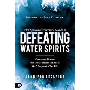 LeClaire, Jennifer The Spiritual Warrior's Guide to Defeating Water Spirits: Overcoming Demons that Twist, Suffocate, and Attack God?s Purposes for Your Life LeClaire, Jennifer The Spiritual Warrior's Guide to Defeating Water Spirits: Overcoming Demons that Twist, Suffocate, and Attack God?s Purposes for Your Life