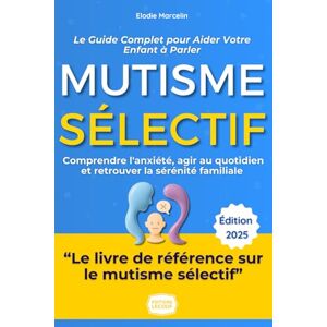 Marcelin, Elodie Mutisme Sélectif : Le Guide Complet pour Aider Votre Enfant à Parler: De l'expérience d'une maman aux stratégies concrètes : Comprendre l'anxiété, agir au quotidien et retrouver la sérénité familiale. Marcelin, Elodie Mutisme Sélectif : Le Guide Complet pour Aider Votre Enfant à Parler: De l'expérience d'une maman aux stratégies concrètes : Comprendre l'anxiété, agir au quotidien et retrouver la sérénité familiale.