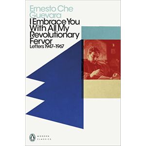 Guevara, Ernesto Che I Embrace You With All My Revolutionary Fervor: Letters 1947-1967 (Penguin Modern Classics) Guevara, Ernesto Che I Embrace You With All My Revolutionary Fervor: Letters 1947-1967 (Penguin Modern Classics)