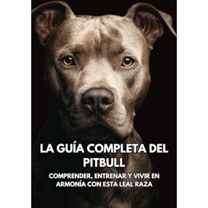Books, Inkspire La Guía Completa del Pitbull: Comprender, Entrenar y Vivir en Armonía con Esta Leal Raza Books, Inkspire La Guía Completa del Pitbull: Comprender, Entrenar y Vivir en Armonía con Esta Leal Raza