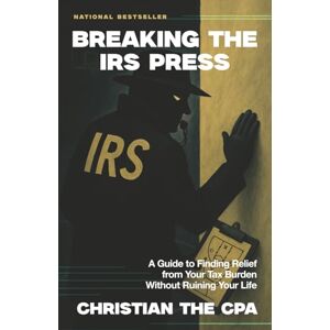 Onyemem, Christian Breaking the IRS Press: A Guide to Resolving Your Tax Issues Onyemem, Christian Breaking the IRS Press: A Guide to Resolving Your Tax Issues
