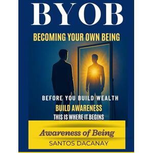 Dacanay, Santos BYOB Becoming Your Own Being (Trilogy Series) Dacanay, Santos BYOB Becoming Your Own Being (Trilogy Series)