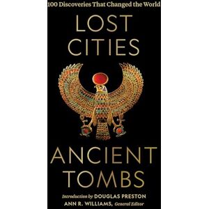 Lost Cities, Ancient Tombs: 100 Discoveries That Changed the World Lost Cities, Ancient Tombs: 100 Discoveries That Changed the World