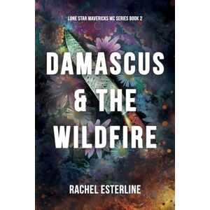 Esterline, Rachel Damascus & The Wildfire: Lone Star Mavericks MC, Book 2 Esterline, Rachel Damascus & The Wildfire: Lone Star Mavericks MC, Book 2