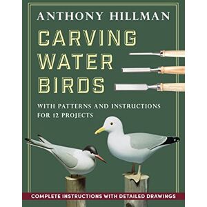 Hillman, Anthony Carving Water Birds: Patterns and Instructions for 12 Models Hillman, Anthony Carving Water Birds: Patterns and Instructions for 12 Models