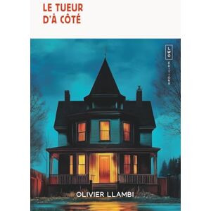 LLAMBI, Olivier Le Tueur d'à côté: Un thriller psychologique haletant LLAMBI, Olivier Le Tueur d'à côté: Un thriller psychologique haletant