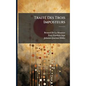 De La Monnoye, Bernard Traité Des Trois Imposteurs De La Monnoye, Bernard Traité Des Trois Imposteurs