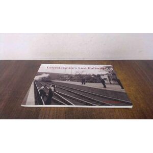 Burgess, Neil Leicestershire's Lost Railways Burgess, Neil Leicestershire's Lost Railways