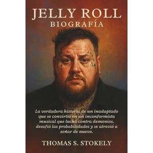 S. STOKELY, THOMAS JELLY ROLL BIOGRAFÍA: La verdadera historia de un inadaptado que se convirtió en un inconformista musical que luchó contra demonios, desafió las probabilidades y se atrevió a soñar de nuevo. S. STOKELY, THOMAS JELLY ROLL BIOGRAFÍA: La verdadera historia de un inadaptado que se convirtió en un inconformista musical que luchó contra demonios, desafió las probabilidades y se atrevió a soñar de nuevo.
