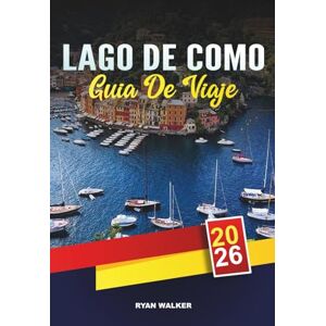 WALKER, RYAN GUÍA DE VIAJE LAGO COMO 2026: Villas de lujo, recorridos panorámicos en barco, pueblos encantadores, escapadas románticas y escapadas a la orilla del lago italiano WALKER, RYAN GUÍA DE VIAJE LAGO COMO 2026: Villas de lujo, recorridos panorámicos en barco, pueblos encantadores, escapadas románticas y escapadas a la orilla del lago italiano