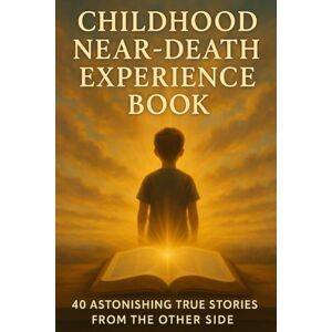 Holiday, Joe Childhood Near Death Experience Book: 40 Astonishing True Stories from the Other Side: What Children Reveal About the Afterlife, Heaven, and Unseen Worlds Holiday, Joe Childhood Near Death Experience Book: 40 Astonishing True Stories from the Other Side: What Children Reveal About the Afterlife, Heaven, and Unseen Worlds