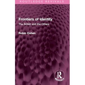Cohen, Robin Frontiers of Identity: The British and the Others (Routledge Revivals) Cohen, Robin Frontiers of Identity: The British and the Others (Routledge Revivals)
