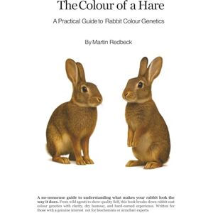 Redbeck, Mr Martin The Colour of a Hare: A Practical Guide to Rabbit Colour Genetics (Redbeck Production) Redbeck, Mr Martin The Colour of a Hare: A Practical Guide to Rabbit Colour Genetics (Redbeck Production)