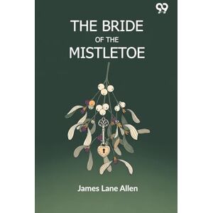 Allen, James Lane The Bride Of The Mistletoe (Edition1) Allen, James Lane The Bride Of The Mistletoe (Edition1)