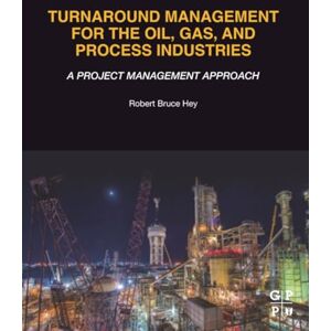 Hey, Robert Bruce Turnaround Management for the Oil, Gas, and Process Industries: A Project Management Approach Hey, Robert Bruce Turnaround Management for the Oil, Gas, and Process Industries: A Project Management Approach