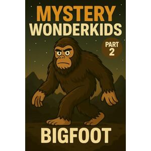 Universe, Wonderkids Mystery Wonderkids – Bigfoot (Part 2): A Journey Through Hidden Secrets of Our World Universe, Wonderkids Mystery Wonderkids – Bigfoot (Part 2): A Journey Through Hidden Secrets of Our World
