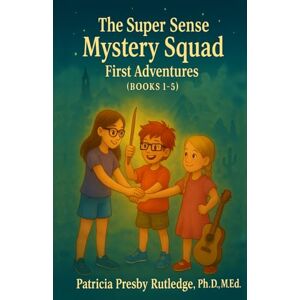 Rutledge Ph.D.,, Patricia Presby The Super Sense Mystery Squad, First Adventures (Books 1-5): Mystery Adventures for Kids with Special Senses Rutledge Ph.D.,, Patricia Presby The Super Sense Mystery Squad, First Adventures (Books 1-5): Mystery Adventures for Kids with Special Senses