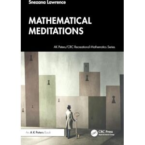 Lawrence, Snezana Mathematical Meditations (AK Peters/CRC Recreational Mathematics Series) Lawrence, Snezana Mathematical Meditations (AK Peters/CRC Recreational Mathematics Series)