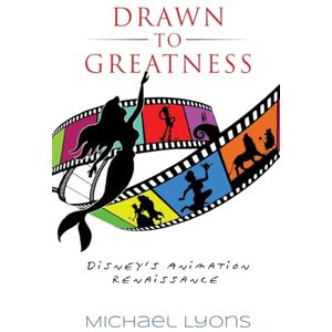 Lyons, Michael Drawn to Greatness: Disney's Animation Renaissance Lyons, Michael Drawn to Greatness: Disney's Animation Renaissance