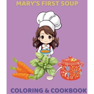 Books etc., DD Mary’s First Soup Coloring & Cookbook: Fun Recipes and Coloring Pages for Young Chefs, Ages 8+ (Kids Coloring) Books etc., DD Mary’s First Soup Coloring & Cookbook: Fun Recipes and Coloring Pages for Young Chefs, Ages 8+ (Kids Coloring)