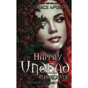 McGinty, Grace Happily Undead In Dark River (Dark River Days) McGinty, Grace Happily Undead In Dark River (Dark River Days)
