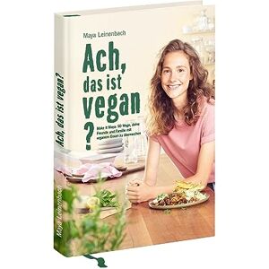 Leinenbach, Maya Ach, das ist vegan?: Make it Maya: 50 Wege, deine Freunde und Familie mit veganem Essen zu überraschen Leinenbach, Maya Ach, das ist vegan?: Make it Maya: 50 Wege, deine Freunde und Familie mit veganem Essen zu überraschen