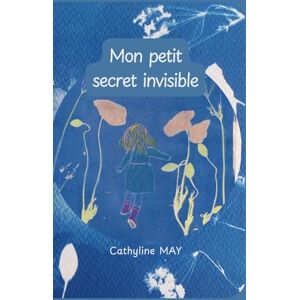 May, Cathyline Mon petit secret invisible: Grandir, c’est aussi apprivoiser ce que personne ne voit. (Autour du Lichen Scléreux) May, Cathyline Mon petit secret invisible: Grandir, c’est aussi apprivoiser ce que personne ne voit. (Autour du Lichen Scléreux)