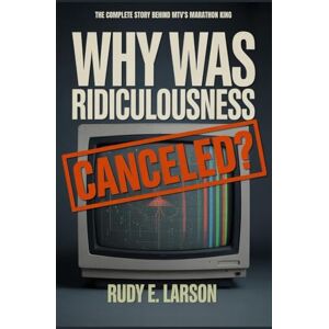 Larson, Rudy E. Why Was Ridiculousness Canceled?: The Complete Story Behind MTV's Marathon King (Cinematic Deep Dives) Larson, Rudy E. Why Was Ridiculousness Canceled?: The Complete Story Behind MTV's Marathon King (Cinematic Deep Dives)