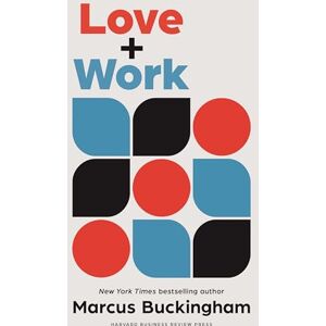 Buckingham, Marcus Love and Work: How to Find What You Love, Love What You Do, and Do It for the Rest of Your Life Buckingham, Marcus Love and Work: How to Find What You Love, Love What You Do, and Do It for the Rest of Your Life