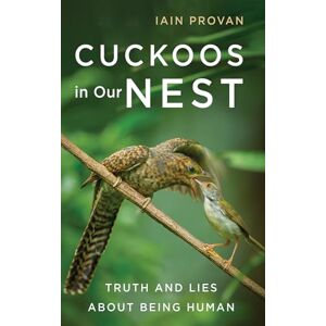 Provan, Iain Cuckoos in Our Nest: Truth and Lies about Being Human Provan, Iain Cuckoos in Our Nest: Truth and Lies about Being Human