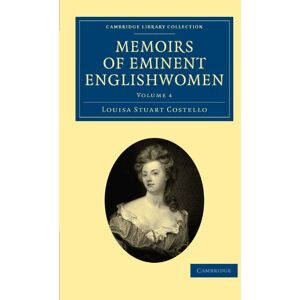 Costello, Louisa Stuart Memoirs of Eminent Englishwomen: Volume 4 (Cambridge Library Collection British and Irish History, General) Costello, Louisa Stuart Memoirs of Eminent Englishwomen: Volume 4 (Cambridge Library Collection British and Irish History, General)