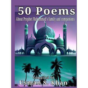 Khan, Usman 50 poems about prophet Muhammad's family and companions Khan, Usman 50 poems about prophet Muhammad's family and companions