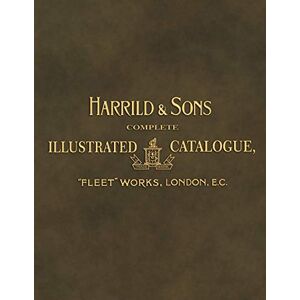 Sons, Harrild & Complete Illustrated Catalogue: Harrild & Sons, Fleet Works, London Sons, Harrild & Complete Illustrated Catalogue: Harrild & Sons, Fleet Works, London