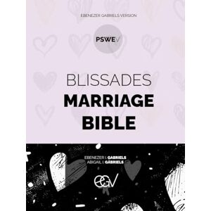 Gabriels, Ebenezer Blissades Marriage Bible: PSWE Volume Job Psalms Proverbs Ecclesiastes Song of Solomon The Prophetic Sayings, Prophetic Writings & ... Volume: Ebenezer Gabriels Version (EGV) Gabriels, Ebenezer Blissades Marriage Bible: PSWE Volume Job Psalms Proverbs Ecclesiastes Song of Solomon The Prophetic Sayings, Prophetic Writings & ... Volume: Ebenezer Gabriels Version (EGV)