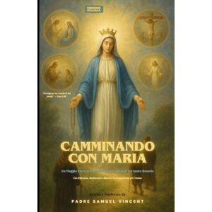 Vincent Camminando con Maria: Un Viaggio Sacro attraverso i Quattro Misteri del Santo Rosario Con Riflessioni, Meditazioni e Materno Incoraggiamento per ... ... Grace Novena Series: The Power of Novenas) Vincent Camminando con Maria: Un Viaggio Sacro attraverso i Quattro Misteri del Santo Rosario Con Riflessioni, Meditazioni e Materno Incoraggiamento per ... ... Grace Novena Series: The Power of Novenas)