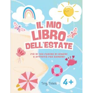 Tales, Tiny Il mio libro dell'estate: Più di 100 pagine di giochi e attività per bambini Tales, Tiny Il mio libro dell'estate: Più di 100 pagine di giochi e attività per bambini