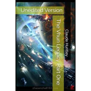 Huntley, Cla Claude Arthur The Vhun Legacy Part One: Unedited Version Huntley, Cla Claude Arthur The Vhun Legacy Part One: Unedited Version