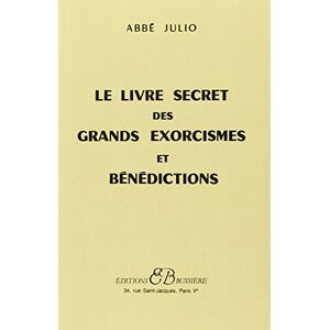 Julio, Abbé Le Livre secret des grands exorcismes et bénédictions Julio, Abbé Le Livre secret des grands exorcismes et bénédictions
